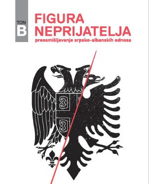RETHINKING SERBIAN-ALBANIAN RELATIONS: FIGURING OUT THE ENEMY
